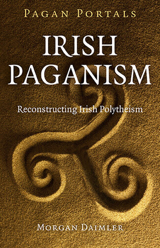 Pagan Portals--Irish Paganism: Reconstructing Irish Polytheism