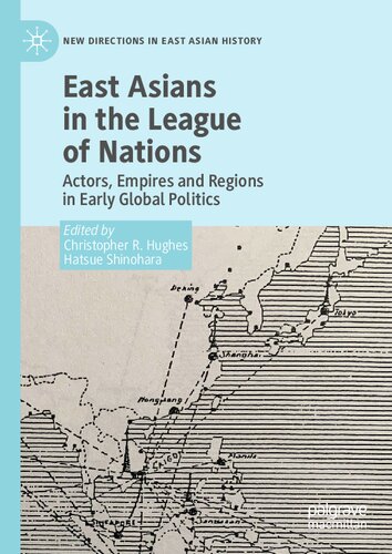 East Asians in the League of Nations: Actors, Empires and Regions in Early Global Politics