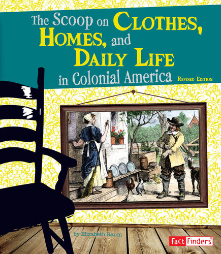 The Scoop on Clothes, Homes, and Daily Life in Colonial America