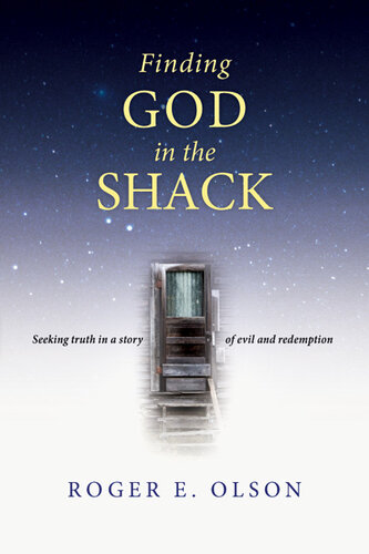 Finding God in the Shack: Seeking Truth in a Story of Evil and Redemption