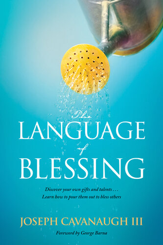 The Language of Blessing: Discover Your Own Gifts and Talents . . . Learn How to Pour Them Out to Bless Others