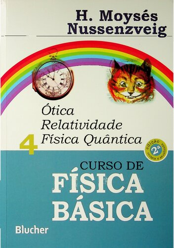 Curso de física básica: Ótica, Relatividade, Física Quântica - Volume 4