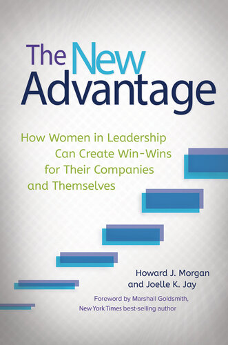 The New Advantage: How Women in Leadership Can Create Win-Wins for Their Companies and Themselves