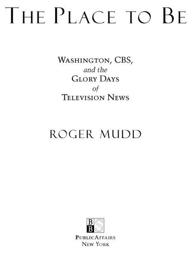 The Place to Be: Washington, CBS, and the Glory Days of Television News