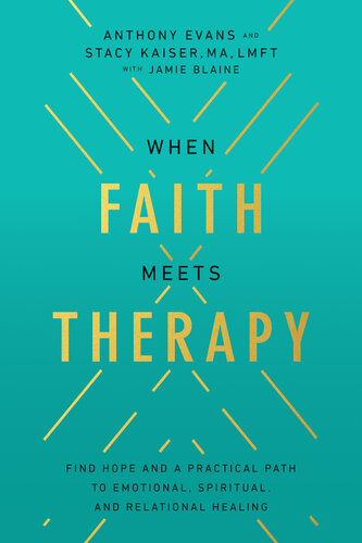 When Faith Meets Therapy: Find Hope and a Practical Path to Emotional, Spiritual, and Relational Healing