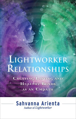 Lightworker Relationships: Creating Lasting and Healthy Bonds as an Empath