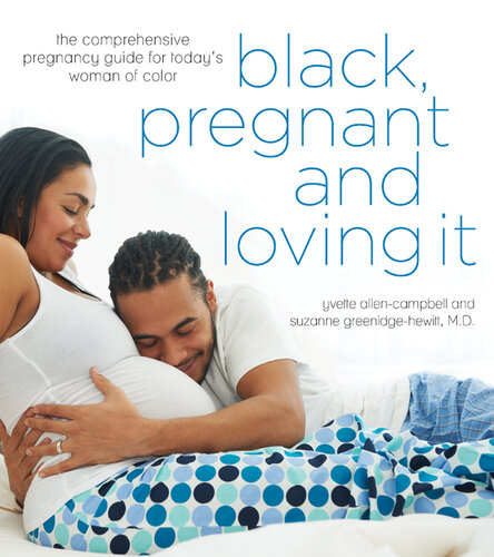 Black, Pregnant and Loving It: The Comprehensive Pregnancy Guide for Today's Woman of Color