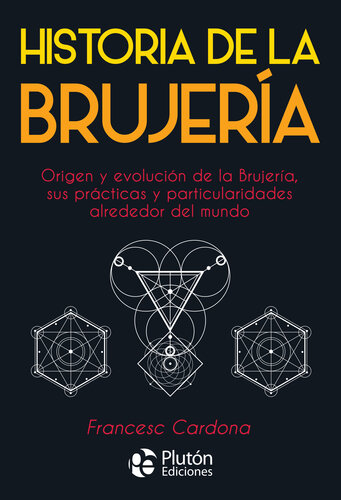 Historia de la Brujería: Origen y evolución de la Brujería, sus prácticas y particularidades alrededor del mundo