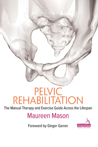 Pelvic Rehabilitation The manual therapy and exercise guide across the lifespan