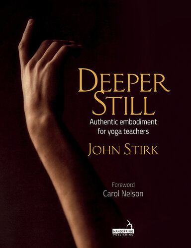 Deeper Still Authentic embodiment for yoga teachers