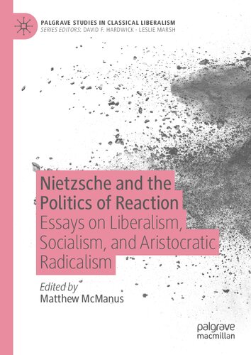 Nietzsche and the Politics of Reaction: Essays on Liberalism, Socialism, and Aristocratic Radicalism