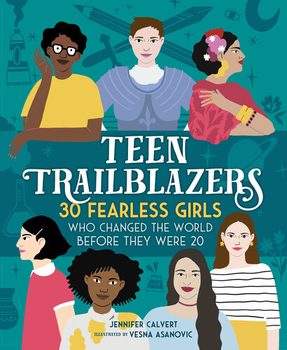 Teen Trailblazers--30 Fearless Girls Who Changed the World Before They Were 20