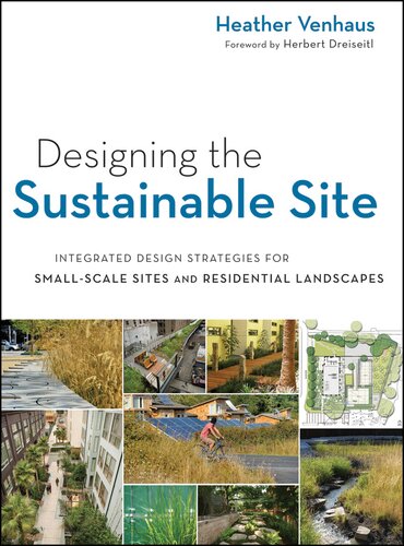 Designing the Sustainable Site, Enhanced Edition: Integrated Design Strategies for Small Scale Sites and Residential Landscapes