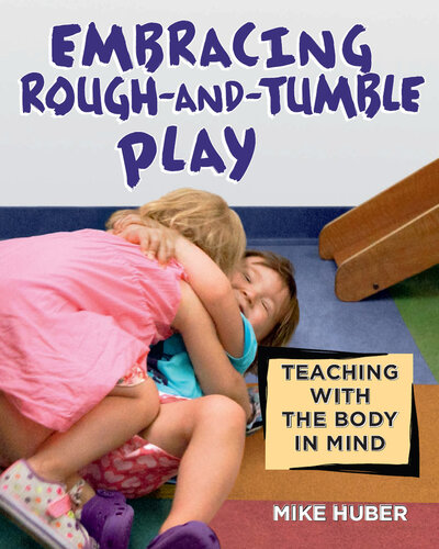 Embracing Rough-and-Tumble Play: Teaching with the Body in Mind