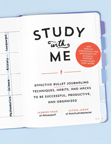 Study with Me: Effective Bullet Journaling Techniques, Habits, and Hacks To Be Successful, Productive, and Organized--With Special Strategies for Mathematics, Science, History, Languages, and More