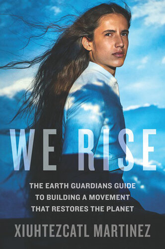 We Rise: The Earth Guardians Guide to Building a Movement that Restores the Planet