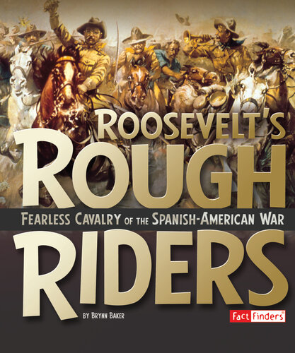 Roosevelt's Rough Riders: Fearless Cavalry of the Spanish-American War