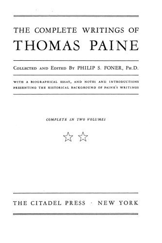 The Complete Writings of Thomas Paine; with a Biographical Essay, and Notes and Introductions Presenting the Historical Background of Paine's Writings; Complete in Two Volumes