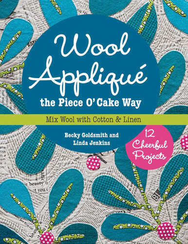 Wool Appliqué the Piece O' Cake WaY: Mix Wool with Cotton & Linen