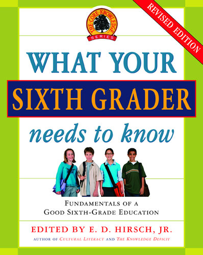 What Your Sixth Grader Needs to Know: Fundamentals of a Good Sixth-Grade Education, Revised Edition