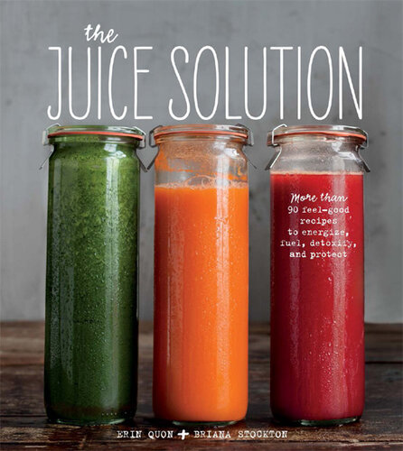 The Juice Solution: More than 90 Feel-good Recipes to Energize, Fuel, Detoxify, & Protect