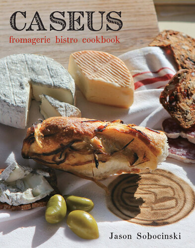 Caseus Fromagerie Bistro Cookbook: Every Cheese Has a Story