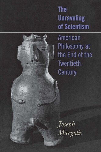 The Unraveling of Scientism: American Philosophy at the End of the Twentieth Century