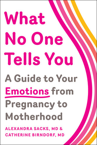 What No One Tells You: A Guide to Your Emotions from Pregnancy to Motherhood