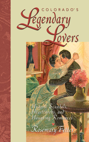 Colorado's Legendary Lovers: Historic Scandals, Heartthrobs, and Haunting Romances