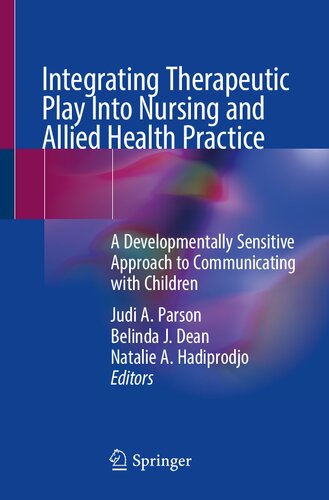 Integrating Therapeutic Play Into Nursing and Allied Health Practice: A Developmentally Sensitive Approach to Communicating with Children