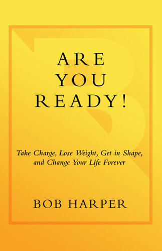 Are You Ready!: Take Charge, Lose Weight, Get in Shape, and Change Your Life Forever