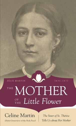 The Mother of the Little Flower: Zelie Martin (1831-1877)