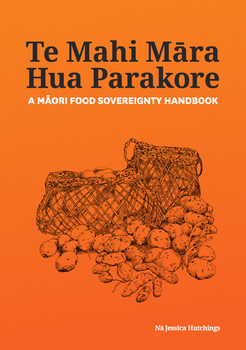 Te Mahi Māra Hua Parakore: A Māori Food Sovereignty Handbook