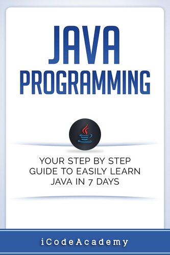 Java: Programming: Your Step by Step Guide to Easily Learn Java in 7 Days