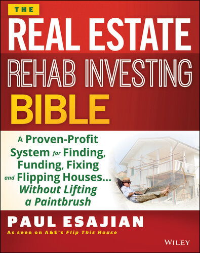 The Real Estate Rehab Investing Bible: A Proven-Profit System for Finding, Funding, Fixing, and Flipping Houses...Without Lifting a Paintbrush