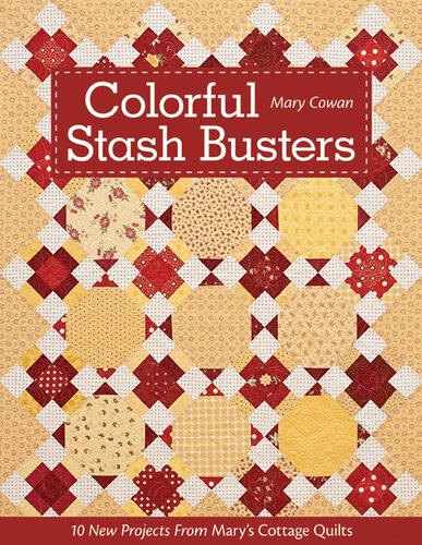 Colorful Stash Busters: 10 New Projects from Mary's Cottage Quilts