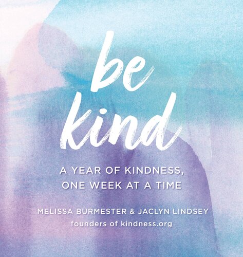 Be Kind: A Year of Kindness, One Week at a Time