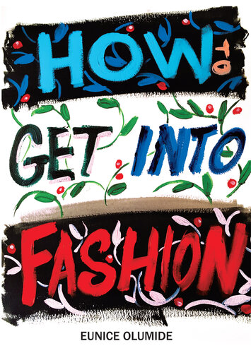 How to Get into Fashion: A Complete Guide for Models, Creatives and Anyone Interested in the World of Fashion