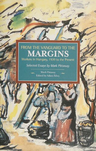 From the Vanguard to the Margins: Workers in Hungary, 1939 to the Present