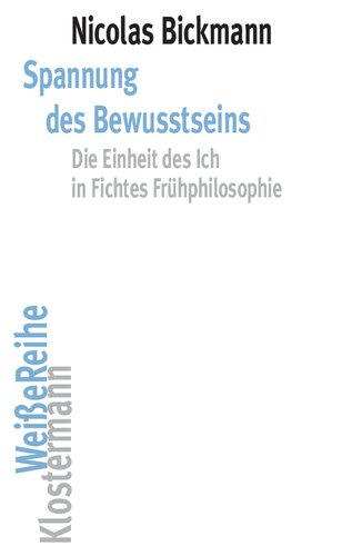 Spannung des Bewusstseins: Die Einheit des Ich in Fichtes Fruhphilosophie