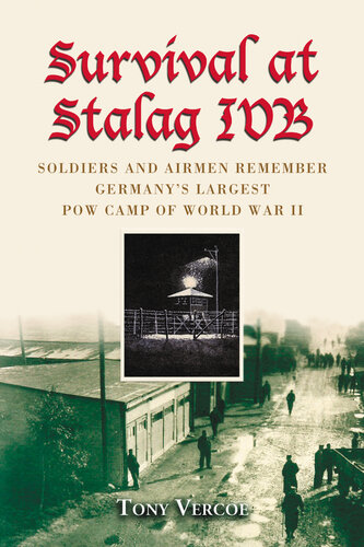 Survival at Stalag Ivb: Soldiers and Airmen Remember Germany's Largest POW Camp of World War II