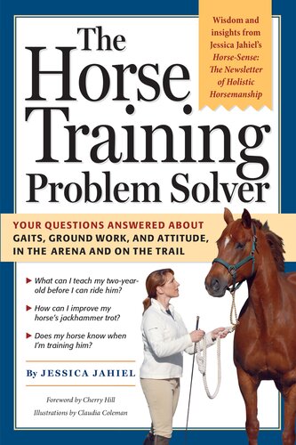 The Horse Training Problem Solver: Your questions answered about gaits, ground work, and attitude, in the arena and on the trail