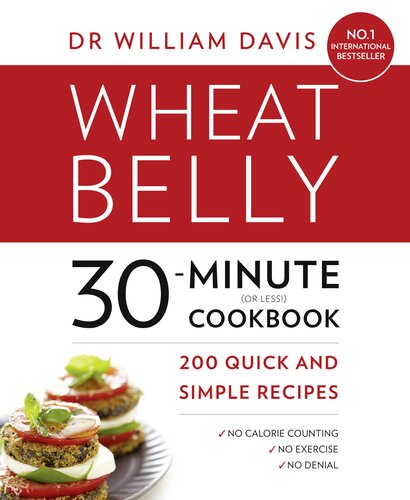 Wheat Belly 30-Minute (or Less!) Cookbook: 200 quick and simple recipes