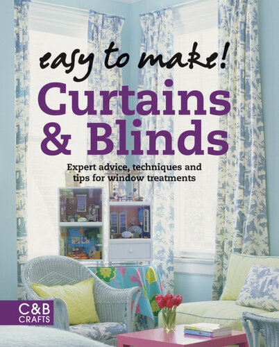 Easy to Make! Curtains & Blinds: Expert Advice, Techniques and Tips for Sewers