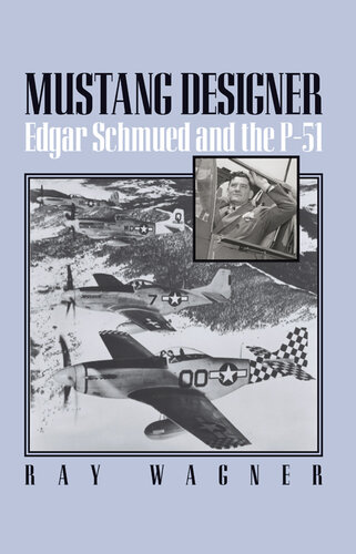 Mustang Designer: Edgar Schmued and the P-51