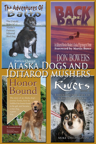 Alaska Dogs and Iditarod Mushers: Amazing, Legendary Dogs of the North and Idatrod Tales