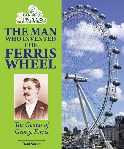 The Man Who Invented the Ferris Wheel: The Genius of George Ferris