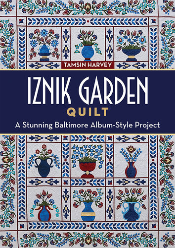 Iznik Garden Quilt: A Stunning Baltimore Album-Style Project