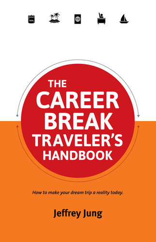 The Career Break Traveler's Handbook: How to make your dream trip a reality today.