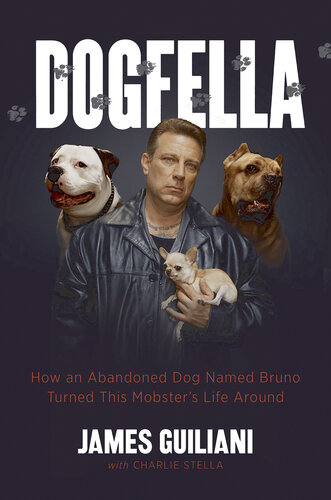 Dogfella: How an Abandoned Dog Named Bruno Turned This Mobster's Life Around—A Memoir